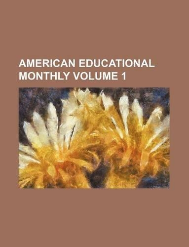 American Educational Monthly Volume 1
