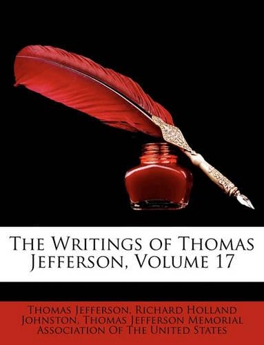 The Writings of Thomas Jefferson, Volume 17
