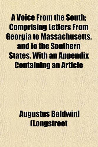 A Voice from the South; Comprising Letters from Georgia to Massachusetts, and to the Southern States. with an Appendix Containing an Article: (English)