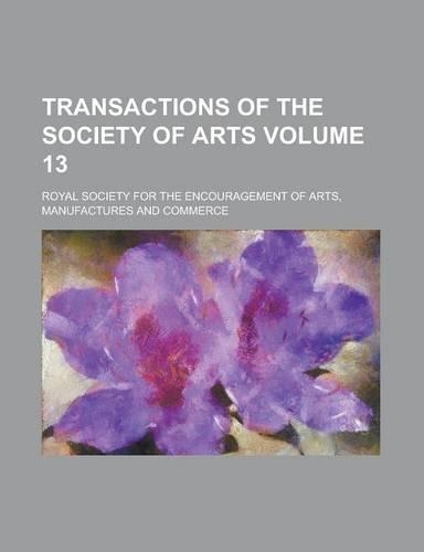 Transactions of the Society of Arts Volume 13