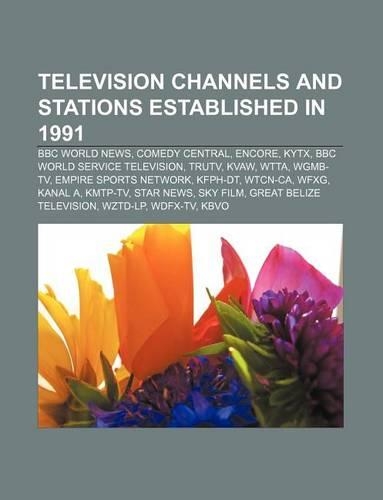 Television Channels and Stations Established in 1991: BBC World News, Comedy Central, Encore, Kytx, BBC World Service Television, Trutv, Kvaw(English)