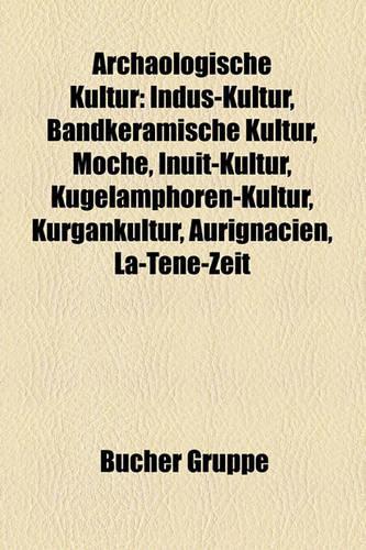 Archaologische Kultur: Archaologische Kultur (Afrika), Archaologische Kultur (Altpalaolithikum), Archaologische Kultur (Amerika), Archaologische Kultur (Asien), Archaologi(German)