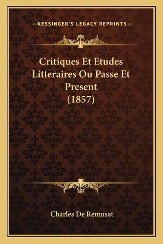 Critiques Et Etudes Litteraires Ou Passe Et Present (1857)
