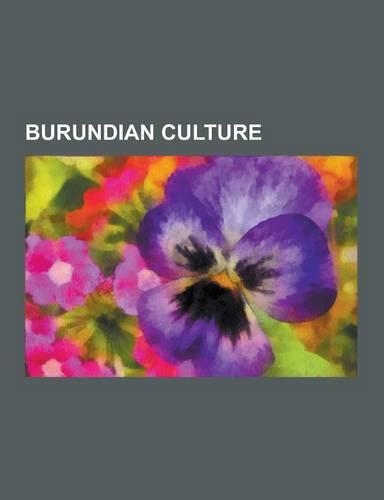 Burundian Culture: Burundian Cuisine, Burundian Music, Ethnic Groups in Burundi, Languages of Burundi, National Symbols of Burundi, Relig(English)