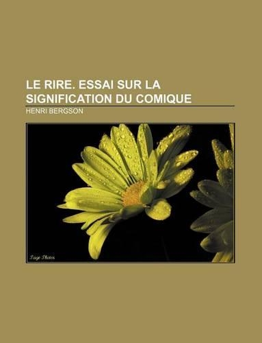 Le Rire. Essai Sur La Signification Du Comique: (French)