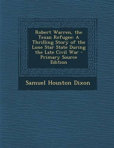 Robert Warren, the Texan Refugee: A Thrilling Story of the Lone Star State During the Late Civil War - Primary Source Edition(English)