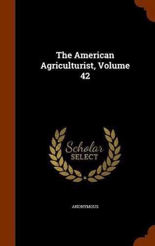 The American Agriculturist, Volume 42