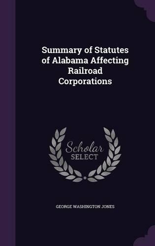 Summary of Statutes of Alabama Affecting Railroad Corporations: (English)