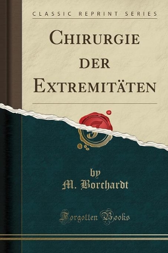 Chirurgie Der Extremitäten (Classic Reprint)