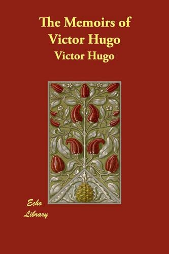 The Memoirs of Victor Hugo: (English)