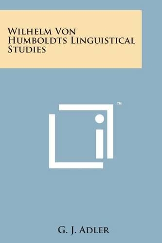 Wilhelm Von Humboldts Linguistical Studies