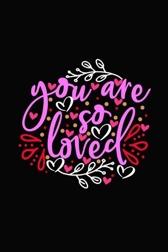 You are so loved: Girlfriend or boyfriend valentine's day gift ideas share the love with him or her. Lovely cover message for people of all ages who love the romance 