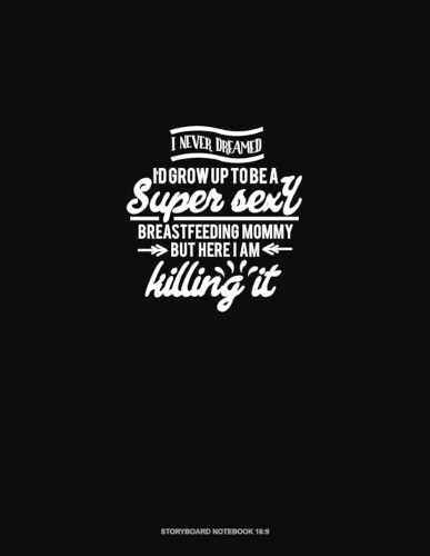 I Never Dreamed I'd Grow Up to be A Super Sexy Breastfeeding Mommy But Here I am Killing it