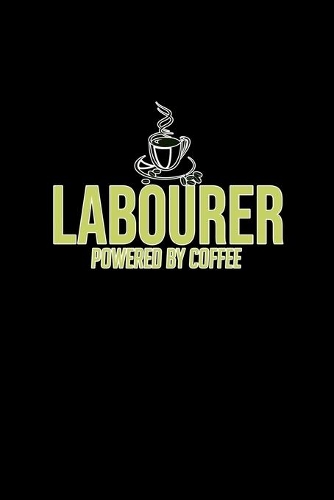 Labourer powered by coffee: Notebook - Journal - Diary - 110 Lined pages - 6 x 9 in - 15.24 x 22.86 cm - Doodle Book - Funny Great Gift