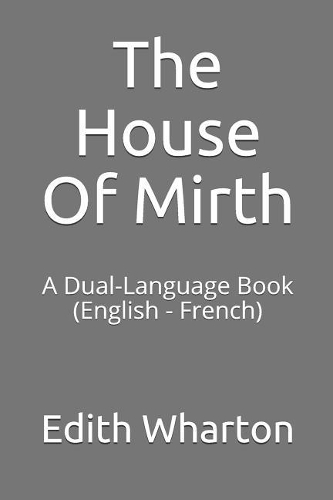 The House of Mirth: A Dual-Language Book (English - French)
