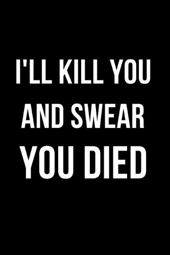 I'll Kill You and Swear You Died: Blank Line Journal