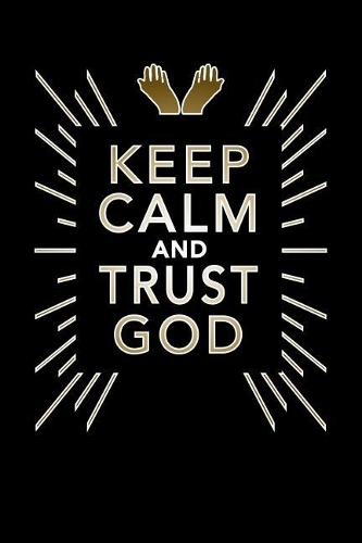 Keep Calm and Trust God Notebook: Blank Lined Funny Religious Journal