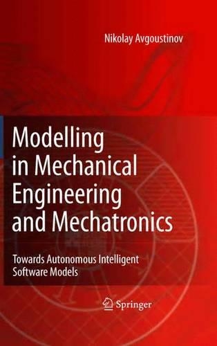 Modelling in Mechanical Engineering and Mechatronics: Towards Autonomous Intelligent Software Models(English)