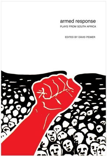 Armed Response: Plays from South Africa(In Performance)