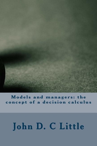 Models and Managers: The Concept of a Decision Calculus
