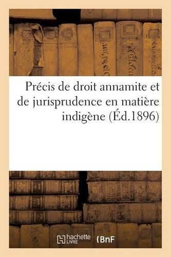 Précis de Droit Annamite Et de Jurisprudence En Matière Indigène