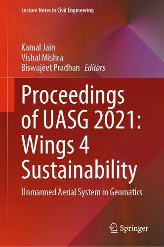 Proceedings of UASG 2021: Wings 4 Sustainability: Unmanned Aerial System in Geomatics(304 Lecture Notes in Civil Engineering)