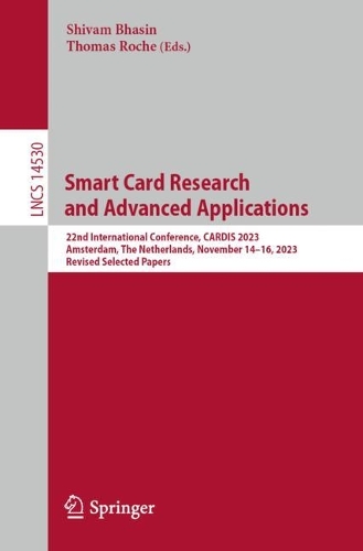 Smart Card Research and Advanced Applications: 22nd International Conference, CARDIS 2023, Amsterdam, The Netherlands, November 14–16, 2023, Revised Selected Papers(14530 Lecture Notes in Computer Science)