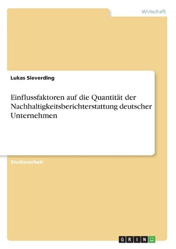 Einflussfaktoren auf die Quantität der Nachhaltigkeitsberichterstattung deutscher Unternehmen