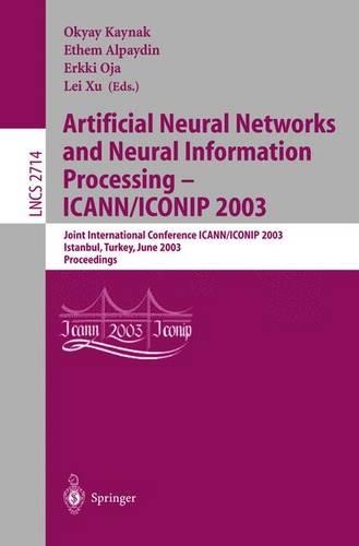 Artificial Neural Networks and Neural Information Processing — ICANN/ICONIP 2003: Joint International Conference ICANN/ICONIP 2003, Istanbul, Turkey, June 26–29, 2003, Proceedings(2714 Lecture Notes in Computer Science)