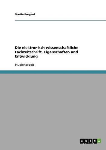 Die elektronisch-wissenschaftliche Fachzeitschrift. Eigenschaften und Entwicklung: (German)