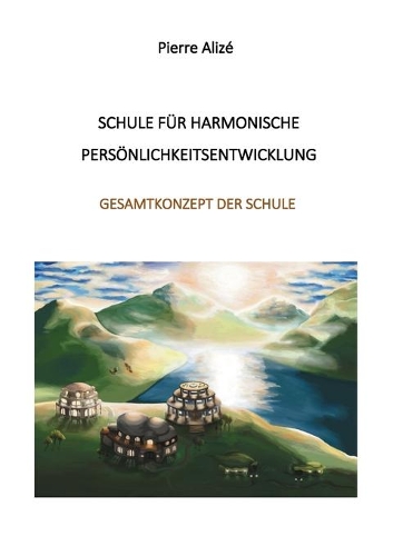 Schule für harmonische Persönlichkeitsentwicklung: Gesamtkonzept des Schule