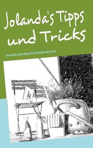 Jolanda's Tipps und Tricks: Wertvolle Ratschläge für Haushalt und Garten(German)