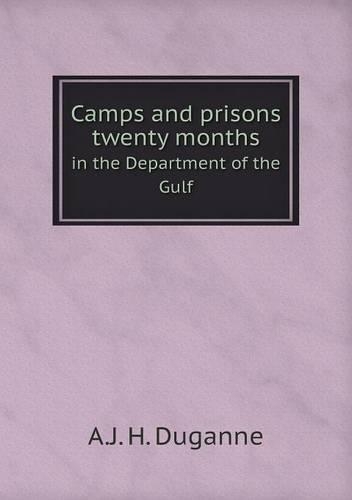Camps and prisons twenty months in the Department of the Gulf