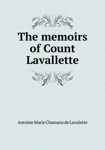 The memoirs of Count Lavallette: (English)