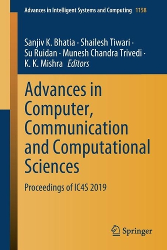 Advances in Computer, Communication and Computational Sciences: Proceedings of IC4S 2019(1158 Advances in Intelligent Systems and Computing)