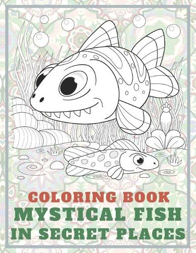 Mystical Fish in Secret Places - Coloring Book