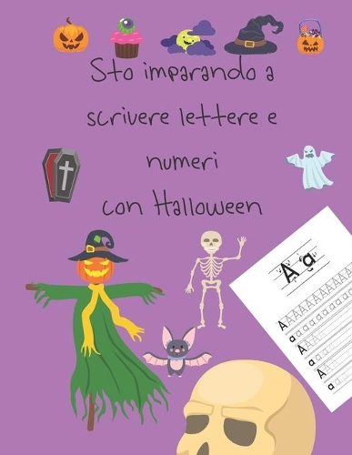 Sto imparando a scrivere lettere e numeri con Halloween: libri di tracciamento delle lettere dolcetto o scherzetto con mostri, fantasmi, mummia, pipistrello, scheletro, teschio, strega, zombi