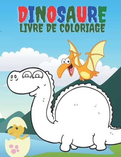 Dinosaure Livre De Coloriage: Livre de coloriage pour filles et garçons. Un excellent cadeau pour les enfants d'âge préscolaire et les écoliers.