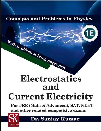 Electrostatics and Current Electricity: (13 Concepts and Problems in Physics)