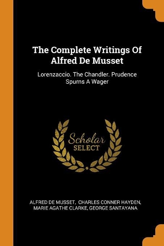 The Complete Writings Of Alfred De Musset