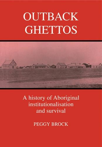 Outback Ghettos: Aborigines, Institutionalisation and Survival(Studies in Australian History)