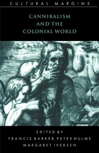 Cannibalism and the Colonial World: (Series Number 5 Cultural Margins)