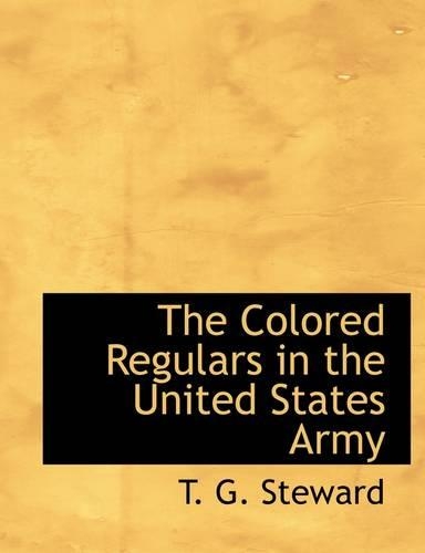 The Colored Regulars in the United States Army: (English)