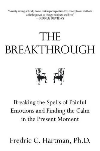 The Breakthrough: Breaking the Spells of Painful Emotions and Finding the Calm in the Present Moment How to Build a New Outlook on Life