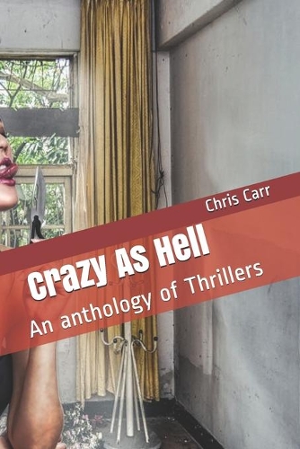 Crazy As Hell: An anthology of Thrillers