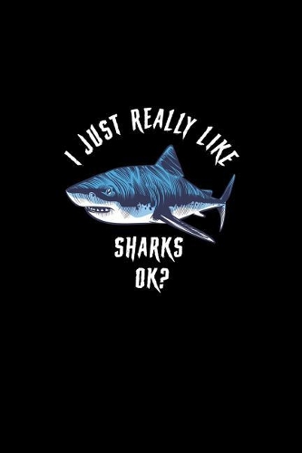 I Just Really Like Sharks Ok: Lined Journal - I Just Really Like Sharks Ok Black Cool Funny Animal Gift - Black Ruled Diary, Prayer, Gratitude, Writing, Travel, Notebook For Men 