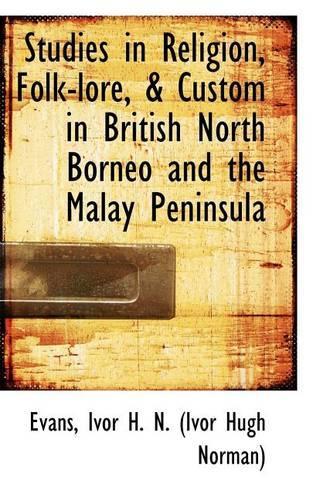 Studies in Religion, Folk-Lore, & Custom in British North Borneo and the Malay Peninsula