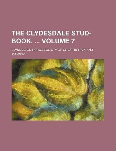 The Clydesdale Stud-Book. Volume 7