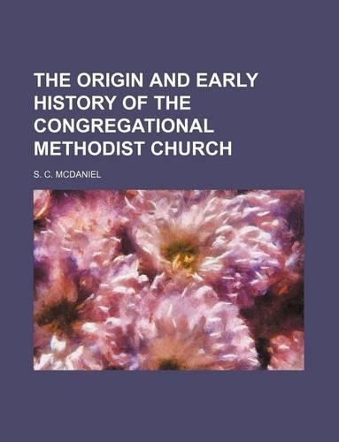 The Origin and Early History of the Congregational Methodist Church