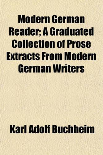 Modern German Reader; A Graduated Collection of Prose Extracts from Modern German Writers